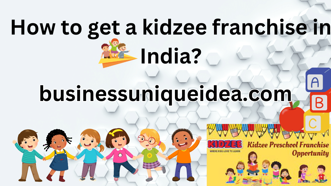 How to get a kidzee franchise in India?